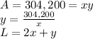 A=304,200=xy\\y=\frac{304,200}{x} \\L=2x+y