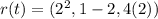 r(t) = (2^2 ,1 - 2 , 4(2))