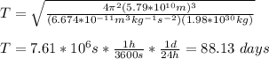 T=\sqrt{\frac{4\pi^2(5.79*10^{10}m)^3}{(6.674*10^{-11}m^3kg^{-1}s^{-2})(1.98*10^{30}kg)}}\\\\T=7.61*10^6s*\frac{1h}{3600s}*\frac{1d}{24h}=88.13\ days