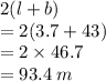 2(l + b) \\  = 2(3.7 + 43) \\  = 2 \times 46.7 \\  = 93.4 \: m