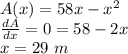 A(x) = 58x-x^2\\\frac{dA}{dx}=0=58-2x\\ x=29\ m