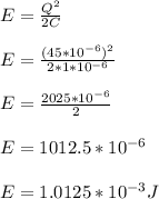 E = \frac{Q^2}{2C} \\\\E = \frac{(45 * 10^{-6})^2}{2* 1* 10^{-6}}\\\\E = \frac{2025 * 10^{-6}}{2}\\\\E = 1012.5 *10^{-6}\\\\E = 1.0125 *10^{-3} J