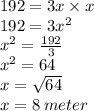192 = 3x \times x \\ 192   =  3 {x}^{2}  \\  {x}^{2}  =  \frac{192}{3}  \\ x^{2}  = 64 \\ x =  \sqrt{64}  \\ x = 8 \: meter