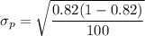$ \sigma_p = \sqrt{\frac{0.82(1-0.82)}{100} } $