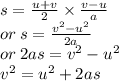 s =  \frac{u + v}{2}  \times  \frac{v - u}{a}  \\ or \: s =   \frac{ {v}^{2}  -  {u}^{2} }{2a}  \\ or \: 2as =  {v}^{2}  -  {u}^{2}  \\  {v}^{2}  =  {u}^{2}  + 2as