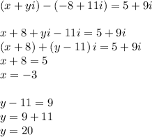 (x + yi) - (-8 + 11i) = 5 + 9i\\\\x+8+yi-11i=5+9i\\\left(x+8\right)+\left(y-11\right)i=5+9i\\x+8=5\\x=-3\\\\y-11=9\\y=9+11\\y=20
