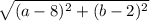 \sqrt{(a-8)^{2}+(b-2)^{2}   }