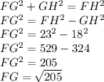 FG^2+GH^2=FH^2\\ FG^2 = FH^2-GH^2\\ FG^2 = 23^2-18^2\\ FG^2= 529-324\\ FG^2=205\\ FG=\sqrt{205}