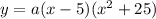 y = a(x -5)(x^2 + 25)