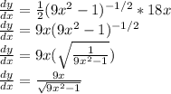 \frac{dy}{dx} = \frac{1}{2}({9x^{2}-1   } )^{-1/2}  * 18x\\\frac{dy}{dx} =  9x({9x^{2} -1   } )^{-1/2} \\\frac{dy}{dx} = 9 x(\sqrt{{\frac{1}{9x^{2} -1}  } }) \\\frac{dy}{dx} = \frac{9x}{\sqrt{9x^{2}-1 } }