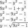9x^{2} -y^{2} = 1\\9x^{2} = 1+ y^{2}\\y^{2}  =9x^{2}- 1\\y^{2} = 9x^{2} - 1\\y = \sqrt{9x^{2}- 1 } \\