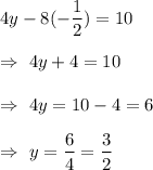 4y-8(-\dfrac{1}{2})=10\\\\\Rightarrow \ 4y+4=10\\\\\Rightarrow\ 4y=10-4=6\\\\\Rightarrow\ y=\dfrac{6}{4}=\dfrac{3}{2}