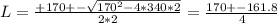 L = \frac{+170 +- \sqrt{170^2 -4*340*2}  }{2*2} = \frac{170 +-161.8}{4}