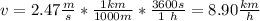 v=2.47\frac{m}{s}*\frac{1km}{1000m}*\frac{3600s}{1\ h}=8.90\frac{km}{h}