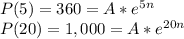 P(5)=360=A*e^{5n}\\P(20)=1,000=A*e^{20n}\\\\