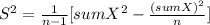 S^2= \frac{1}{n-1} [sumX^2-\frac{(sumX)^2}{n} ]
