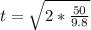 t =  \sqrt{2 *  \frac{50}{9.8} }
