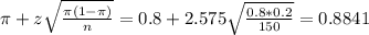 \pi + z\sqrt{\frac{\pi(1-\pi)}{n}} = 0.8 + 2.575\sqrt{\frac{0.8*0.2}{150}} = 0.8841