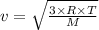 v = \sqrt{\frac{3 \times R \times T}{M} }
