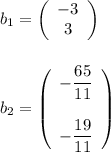 b_1=\left(\begin{array}{ccc}-3\\3\end{array}\right)\\\\\\b_2=\left(\begin{array}{ccc}-\dfrac{65}{11}\\\\-\dfrac{19}{11}\end{array}\right)
