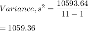 Variance, s^2 = \dfrac{10593.64}{11-1}\\\\=1059.36