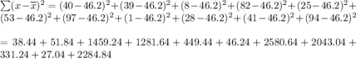 \sum(x-\overline{x})^2=(40-46.2)^2 +(39-46.2)^2+ (8-46.2)^2+ (82-46.2)^2+ (25-46.2)^2+ (53-46.2)^2+ (97-46.2)^2+ (1-46.2)^2+ (28-46.2)^2+ (41-46.2)^2+ (94-46.2)^2\\\\=38.44+51.84+1459.24+1281.64+449.44+46.24+2580.64+2043.04+331.24+27.04+2284.84