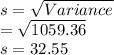 s=\sqrt{Variance}\\ =\sqrt{1059.36}\\s=32.55