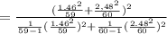 =\frac{(\frac{1.46^2}{59}+\frac{2,48^2}{60})^2}{ \frac{1}{59-1} (\frac{1.46^2}{59})^2+\frac{1}{60-1} (\frac{2.48^2}{60})^2}\\