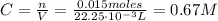 C = \frac{n}{V} = \frac{0.015 moles}{22.25 \cdot 10^{-3} L} = 0.67 M