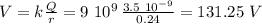 V=k\frac{Q}{r}=9\,\,10^9 \,\frac{3.5\,\,10^{-9}}{0.24} =131.25\,\,V