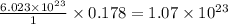 \frac{6.023\times 10^{23}}{1}\times 0.178=1.07\times 10^{23}