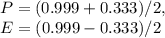P = ( 0.999 + 0.333 ) / 2,\\E = ( 0.999 - 0.333 ) / 2