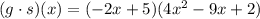 (g\cdot s)(x)=(-2x+5)(4x^2-9x+2)