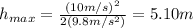 h_{max}=\frac{(10m/s)^2}{2(9.8m/s^2)}=5.10m