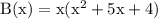 \rm B(x) = x(x^2+5x+4)