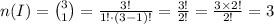 n(I)={3\choose 1}=\frac{3!}{1!\cdot(3-1)!}=\frac{3!}{2!}=\frac{3\times2!}{2!}=3