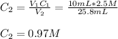 C_2=\frac{V_1C_1}{V_2} =\frac{10mL*2.5M}{25.8mL}\\ \\C_2=0.97M