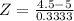 Z = \frac{4.5 - 5}{0.3333}