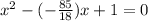 x^2 - (-\frac{85}{18} )x+1 = 0