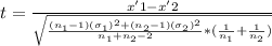 t = \frac{x'1 - x'2}{\sqrt{\frac{(n_1 - 1) (\sigma_1)^2 + (n_2 - 1)(\sigma_2)^2}{n_1 + n_2 - 2} * (\frac{1}{n_1} + \frac{1}{n_2})}}