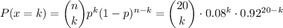 P(x=k)=\dbinom{n}{k}p^k(1-p)^{n-k}=\dbinom{20}{k}\cdot0.08^k\cdot0.92^{20-k}