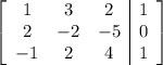 \left[\begin{array}{ccc|c}1&3&2&1\\2&-2&-5&0\\-1&2&4&1\end{array}\right]