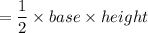 =\dfrac{1}{2}\times base \times height