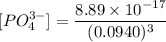 [PO_4^{3-}] =\dfrac{8.89 \times 10 ^{-17}}{(0.0940)^3}