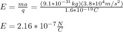E=\frac{ma}{q}=\frac{(9.1*10^{-31}kg)(3.8*10^{4}m/s^2)}{1.6*10^{-19}C}\\\\E=2.16*10^{-7}\frac{N}{C}