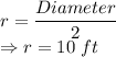 r = \dfrac{Diameter}2\\\Rightarrow r = 10\ ft