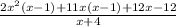 \frac{2 {x}^{2} (x - 1) + 11x(x - 1) + 12x - 12}{x + 4}