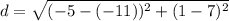 d=\sqrt{(-5-(-11))^2+(1-7)^2