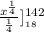 \frac{x^{\frac{1}{4} } }{\frac{1}{4} } ]^{142} __1_8
