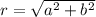 r=\sqrt{a^2+b^2}